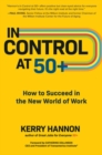 In Control at 50+: How to Succeed in the New World of Work - Book
