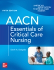AACN Essentials of Critical Care Nursing, Fifth Edition - eBook