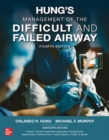 Hung's Management of the Difficult and Failed Airway, Fourth Edition - Book