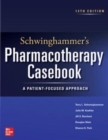 Schwinghammer's Pharmacotherapy Casebook: A Patient-Focused Approach, Twelfth Edition - Book