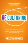 ReCulturing: Design Your Company Culture to Connect with Strategy and Purpose for Lasting Success - eBook