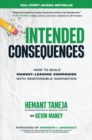 Intended Consequences: How to Build Market-Leading Companies with Responsible Innovation - Book