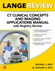 LANGE Review: CT Clinical Concepts and Imaging Applications Manual with Registry Review - Book