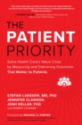 The Patient Priority: Solve Health Care's Value Crisis by Measuring and Delivering Outcomes That Matter to Patients - eBook
