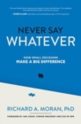 Never Say Whatever: How Small Decisions Make a Big Difference - Book