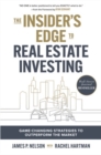 The Insider's Edge to Real Estate Investing: Game-Changing Strategies to Outperform the Market - eBook