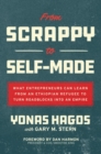 From Scrappy to Self-Made: What Entrepreneurs Can Learn from an Ethiopian Refugee to Turn Roadblocks into an Empire - Book