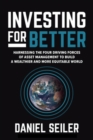 Investing for Better: Harnessing the Four Driving Forces of Asset Management to Build a Wealthier and More Equitable World - eBook