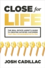 Close for Life: The Real Estate Agent's Guide to Creating Satisfied Customers that Only Do Business with You - eBook