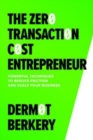 The Zero Transaction Cost Entrepreneur: Powerful Techniques to Reduce Friction and Scale Your Business - Book
