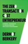 The Zero Transaction Cost Entrepreneur: Powerful Techniques to Reduce Friction and Scale Your Business - eBook