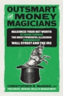 Outsmart the Money Magicians: Maximize Your Net Worth by Seeing Through the Most Powerful Illusions Performed by Wall Street and the IRS - eBook