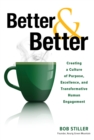 Better and Better: Creating a Culture of Purpose, Excellence, and Transformative Human Engagement - eBook