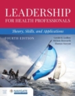 Leadership for Health Professionals: Theory, Skills, and Applications - Book
