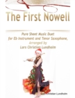 The First Nowell Pure Sheet Music Duet for Eb Instrument and Tenor Saxophone, Arranged by Lars Christian Lundholm - eBook