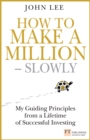 How to Make a Million - Slowly PDF eBook : Guiding Principles from a Lifetime of Investing - eBook