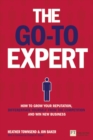 Go-To Expert, The : How to Grow Your Reputation, Differentiate Yourself From the Competition and Win New Business - Book
