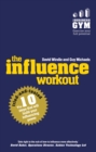 Influence Workout, The : The 10 steps proven to boost your powers of persuasion - eBook