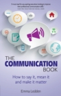 Communication Book, The : How to say it, mean it, and make it matter - eBook