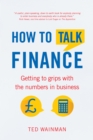 How To Talk Finance : Getting to grips with the numbers in business - eBook