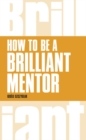 How to be a Brilliant Mentor : How to be a Brilliant Mentor - Book