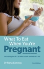 What to Eat When You're Pregnant : Revised and updated (including the A-Z of what's safe and what's not) - Book