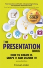 Presentation Book, The : How to Create it, Shape it and Deliver it! Improve Your Presentation Skills Now - Book