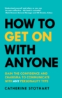 How to Get On with Anyone : Gain The Confidence And Charisma To Communicate With Any Personality Type - eBook