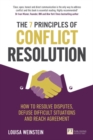 7 Principles of Conflict Resolution, The : How to resolve disputes, defuse difficult situations and reach agreement - Book