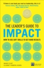Leader's Guide to Impact, The : How To Use Soft Skills To Get Hard Results - eBook