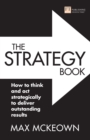 The Strategy Book : How To Think And Act Strategically To Deliver Outstanding Results - eBook