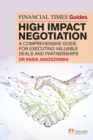 The Financial Times Guide to High Impact Negotiation: A comprehensive guide for executing valuable deals and partnerships - Book