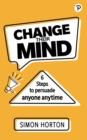 Change Their Mind: 6 Practical Steps to Persuade Anyone Anytime - eBook