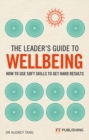 The Leader's Guide to Wellbeing: How to use soft skills to get hard results - Book