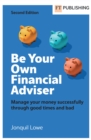 Be Your Own Financial Adviser: Manage your finances successfully through good times and bad - eBook