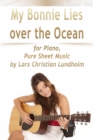 My Bonnie Lies Over the Ocean for Piano, Pure Sheet Music by Lars Christian Lundholm - eBook