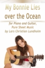 My Bonnie Lies Over the Ocean for Piano and Guitar, Pure Sheet Music by Lars Christian Lundholm - eBook
