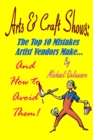 Arts & Crafts Shows: The Top 10 Mistakes Artist Vendors Make... And How to Avoid Them! - eBook