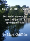 English 101 Series: 101 model answers for part 1 of the IELTS speaking module - eBook