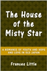 The House of the Misty Star : A Romance of Youth and hope and Love in old Japan - eBook