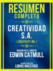Resumen Completo - Creatividad S.A. (Creativity, Inc.) - Basado En El Libro De Edwin Catmull - eBook
