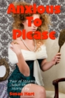 Anxious To Please: A Pair of Steamy Adult Short Stories - eBook