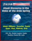 Jihadi Discourse in the Wake of the Arab Spring: Islamic Militancy, Terrorism, Tunisia, Egypt, Libya, Mubarak, Syria, ISIS, ISIL, Muslim Leaders, Salafis, Jihadism, Osama Bin Ladin - eBook