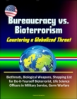 Bureaucracy vs. Bioterrorism: Countering a Globalized Threat - Biothreats, Biological Weapons, Shopping List for Do-it-Yourself Bioterrorist, Life Science Officers in Military Service, Germ Warfare - eBook