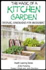 Magic of a Kitchen Garden: Organic Gardening for Beginners - eBook