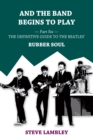 And the Band Begins to Play. Part Six: The Definitive Guide to the Beatles' Rubber Soul - eBook