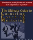The Ultimate Guide to Counselling,Coaching and Mentoring - The Handbook of Coaching Skills and Tools to Improve Results and Performance Of your Team! - eBook