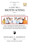 Lost Art of Motivation: How to energize the invisible driving force in others that influences their behavior, improve their performance, and unleash their potential. - eBook