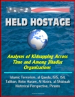 Held Hostage: Analyses of Kidnapping Across Time and Among Jihadist Organizations - Islamic Terrorism, al Qaeda, ISIS, ISIL, Taliban, Boko Haram, Al Nusra, al-Shabaab, Historical Perspective, Pirates - eBook