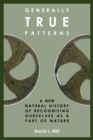 Generally True Patterns: A New Natural History of Recognizing Ourselves as a Part of Nature - eBook